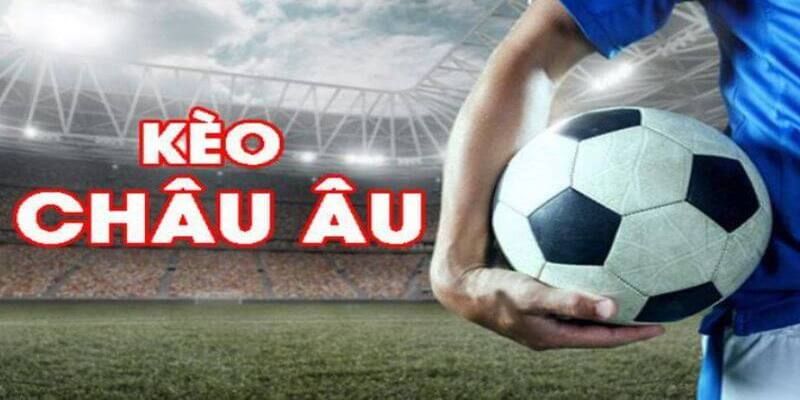 Kèo Châu Âu Là Gì Và Bật Mí Bí Quyết Cược Dễ Thắng Nhất 9 Kèo châu Âu là gì