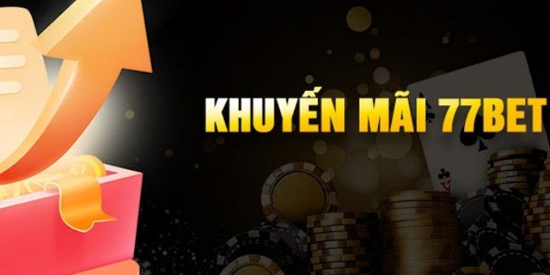 Nhận Khuyến Mãi 77bet Dễ Dàng - Tận Dụng Mọi Ưu Đãi Khủng 3 Nhận khuyến mãi 77bet
