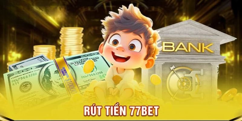 Hướng Dẫn Rút Tiền 77bet Về Tài Khoản Cá Nhân Cực Đơn Giản 1 rút tiền 77bet