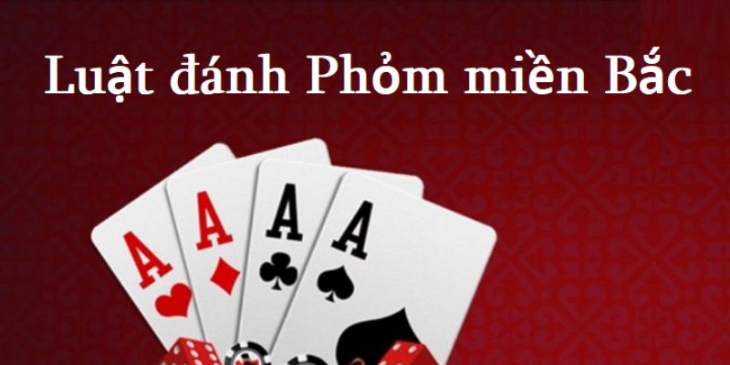 Hướng dẫn chơi phỏm miền Bắc với bí quyết chiến thắng 100% 6 Giới thiệu khái quát về game phỏm miền Bắc