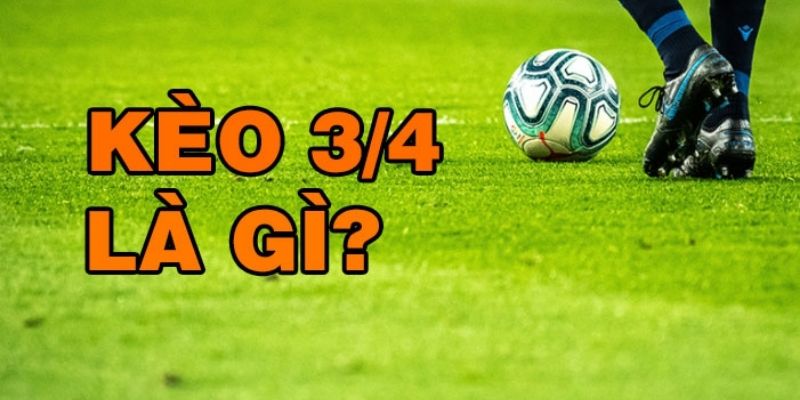 Kèo 3/4 Nghĩa Là Gì? Bí Kíp Chơi Kèo 3/4 Hiệu Quả 1 Giới thiệu đôi nét về kèo 3/4 trong cá cược bóng đá