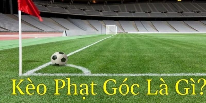 Kèo Phạt Góc Tại 77BET – Bí Quyết Cá Cược Thành Công 8 Những kiến thức cơ bản nhất về hình thức phạt góc